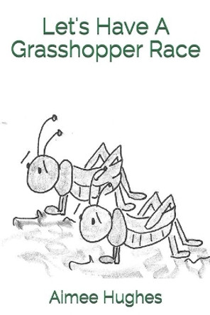 Let's Have A Grasshopper Race by Aimee Hughes 9781500244019