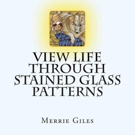 View Life through Stained Glass Patterns by Merrie Giles 9781500251772