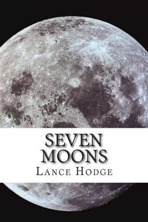 Seven Moons by Lance Hodge 9781500261115