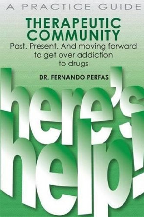 Therapeutic Community: Past. Present. And Moving Forward by Fernando Perfas 9781500267056
