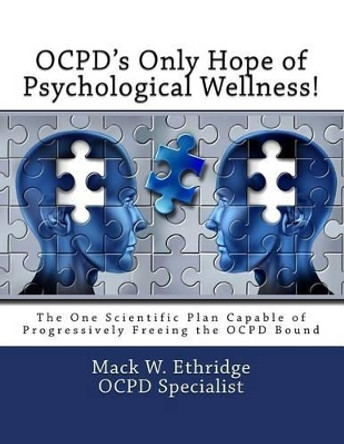 Ocpd's Only Hope of Psychological Wellness!: The One Scientific Plan Capable of Progressively Freeing the Ocpd Bound by Mack W Ethridge 9781500346232