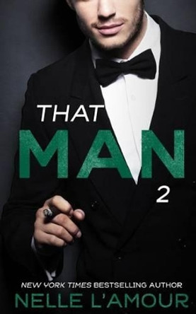 THAT MAN 2 (That Man Trilogy) by Nelle L'Amour 9781500399955