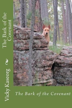 The Bark of the Covenant by Vicky S Kaseorg 9781500406295