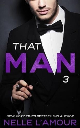 THAT MAN 3 (That Man Trilogy) by Nelle L'Amour 9781500408817