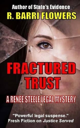 Fractured Trust: A Renee Steele Legal Mystery by R Barri Flowers 9781500288822