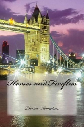 Horses and Fireflies by Dorita Lynn Kornelsen 9781500290658