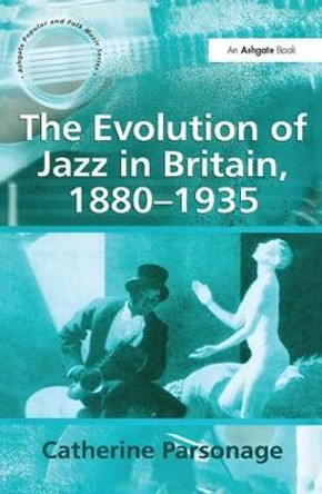 The Evolution of Jazz in Britain, 1880-1935 by Catherine Tackley