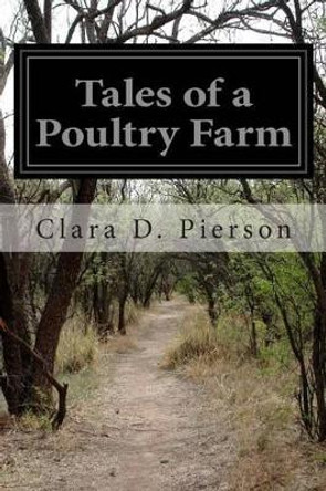 Tales of a Poultry Farm by Clara Dillingham Pierson 9781500292270