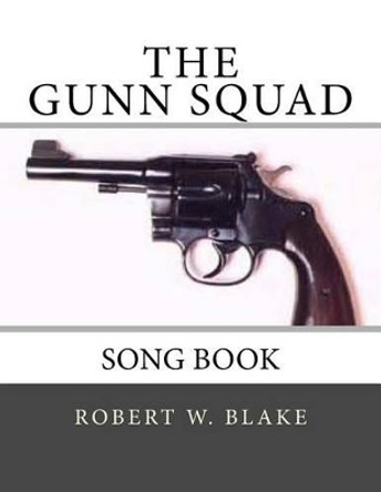 The Gunn Squad: Song Book by Robert W Blake 9781500330880
