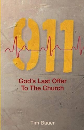 911; God's Last Offer to the Church by Tim Bauer 9781500390372