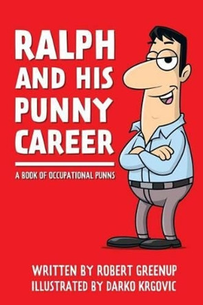 Ralph and his punny career: a book of occupational puns by Darko Kgrovic 9781500393281