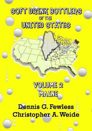 Soft Drink Bottlers of the United States: Volume 2 - Maine, B&W ed.: Black & White edition by Christopher A Weide 9781500425463