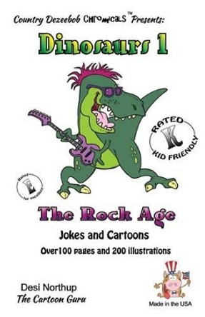 Dinosaurs 1 -- The Rock Age -- Jokes and Cartoons: Jokes and Cartoons in Black + White by Desi Northup 9781500432003