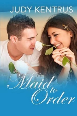 Maid To Order by Judy Kentrus 9781500433567