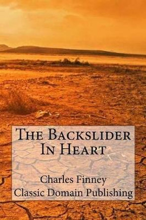 The Backslider In Heart by Classic Domain Publishing 9781500436414