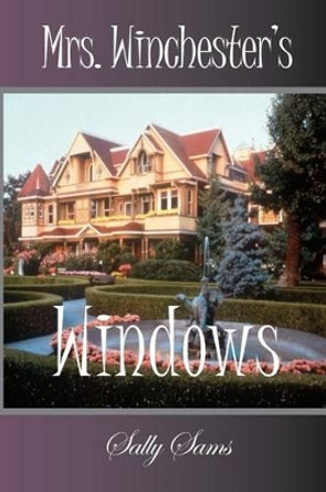 Mrs. Winchester's Windows by Sally Sams 9781500473358