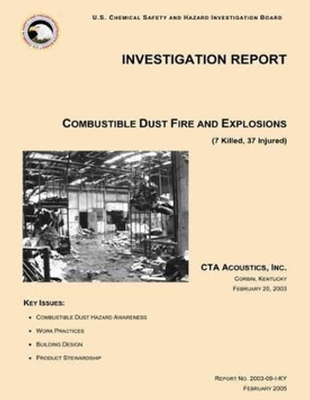 Investigation Report Combustible Dust Fire And Explosions by U S Chemical Safet Investigation Board 9781500483111