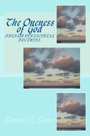 The Oneness of God by Samuel Sams 9781500536374