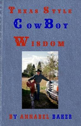 Texas Style Cowboy Wisdom by Annabel Baker 9781500563677