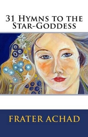 31 Hymns to the Star-Goddess by Frater Achad 9781500612030