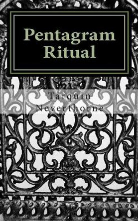 Pentagram Ritual: The Essential Skills of Magick by Tarquin Neverthorne 9781500615116