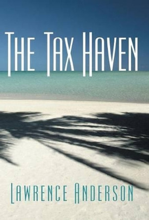 The Tax Haven by Lawrence Anderson 9781491738504