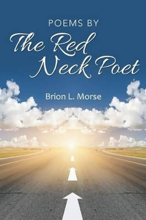 Poems by the Red Neck Poet by Brion L Morse 9781491740873