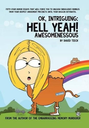 Ok, Intriguing: Hell Yeah! Awesomenessous by David Tieck 9781491745076