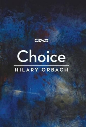 Choice by Hilary Orbach 9781491758892