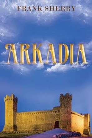 Arkadia by Frank Sherry 9781491771730