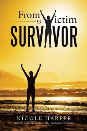 From Victim to Survivor by Nicole Harper 9781491775639