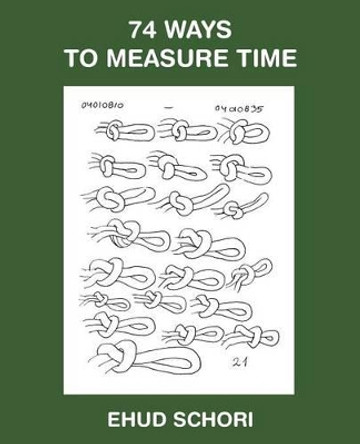 74 Ways to Measure Time by Ehud Schori 9781491777336