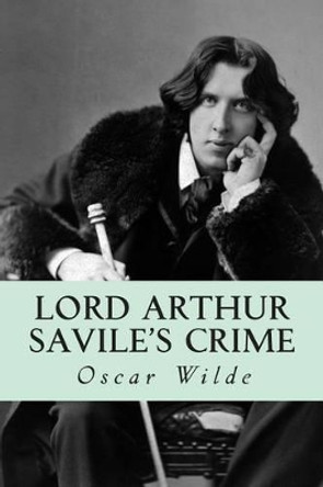 Lord Arthur Savile's Crime by Oscar Wilde 9781500604165