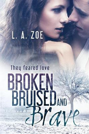 Broken, Bruised, and Brave by L a Zoe 9781500607265