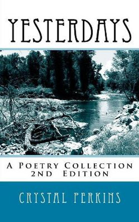 Yesterdays: A Poetry Collection by Crystal K Perkins 9781500629311