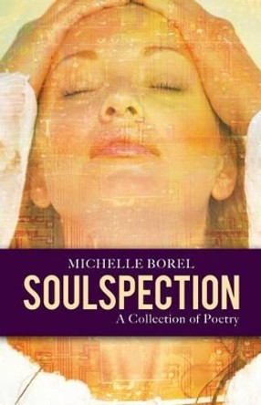 Soulspection: A Collection of Poetry by Michelle Borel 9781491735589