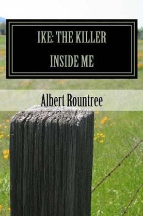 Ike: The Killer Inside Me by Albert E Rountree II 9781492105091