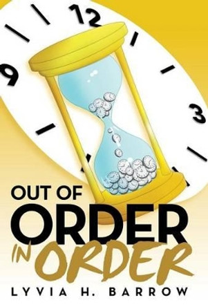 Out of Order in Order by Lyvia H Barrow 9781491787663