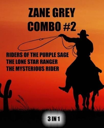 Zane Grey Combo #2: Riders of the Purple Sage/The Lone Star Ranger/The Mysterious Rider by Zane Grey 9781492113751