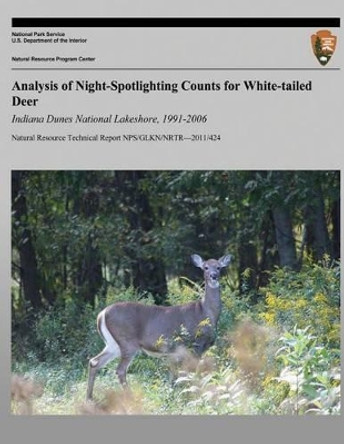 Analysis of Night-Spotlighting Counts for White-tailed Deer: Indiana Dunes National Lakeshore, 1991-2006 by National Park Service 9781492160625