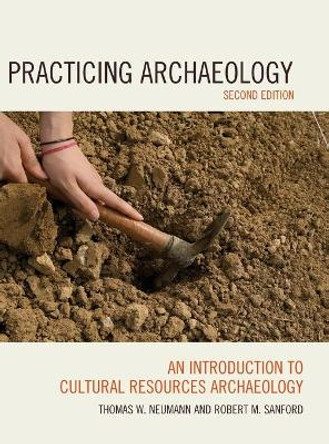 Practicing Archaeology: An Introduction to Cultural Resources Archaeology by Thomas W. Neumann