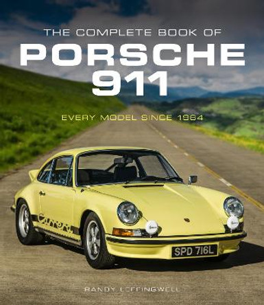 The Complete Book of Porsche 911: Every Model Since 1964 by Randy Leffingwell