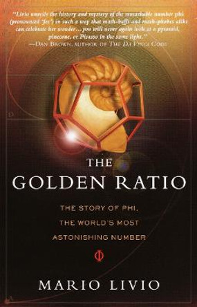 The Golden Ratio: The Story of Phi, the World's Most Astonishing Number by Mario Livio