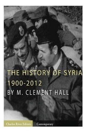 The History of Syria: 1900-2012 by Charles River Editors 9781492258551