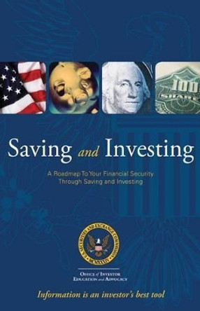 Saving and Investing - A Roadmap To Your Financial Security Through Saving and Investing by Security and Exchange Commission 9781492316138