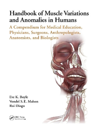 Handbook of Muscle Variations and Anomalies in Humans: A Compendium for Medical Education, Physicians, Surgeons, Anthropologists, Anatomists, and Biologists by Eve K. Boyle 9780367538637