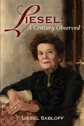 Liesel: A Century Observed by Liesel Sabloff 9781088051900