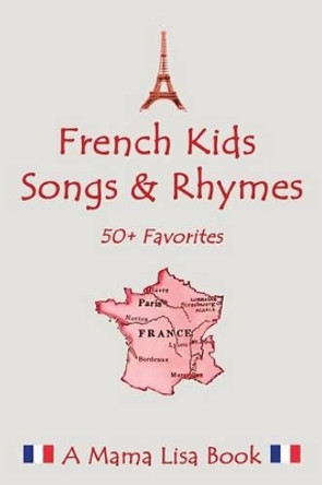 French Favorite Kids Songs and Rhymes: A Mama Lisa Book by Lisa Yannucci 9781481085373