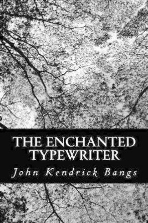 The Enchanted Typewriter by John Kendrick Bangs 9781481076326
