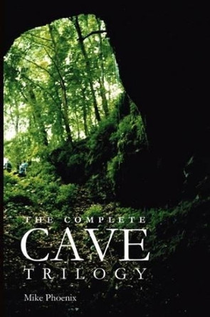 The Complete Cave Trilogy: The Exploration and Exploitation of Mammoth Cave in the 19th Century by Mike Phoenix 9781481087353